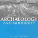 Thomas, J. 2004. Archaeology and Modernity.
