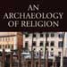 Wesler, Kit W. 2012 An Archaeology of Religion.